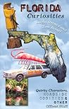 Florida Curiosities: Quirky Characters, Roadside Oddities & Other Offbeat Stuff