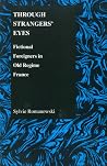 Through Strangers' Eyes: Fictional Foreigners in Old Regime France (Purdue Studies in Romance Literatures, 33)