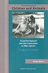 The Significance of Children and Animals: Social Development and Our Connections to Other Species