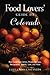 Food Lovers' Guide to Colorado: Best Local Specialties, Shops, Recipes, Restaurants, Events, Lore, and More! (Food Lovers' Series)