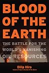 Blood of the Earth: The Battle for the World's Vanishing Oil Resources