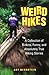 Weird Hikes: A Collection of Bizarre, Funny, and Absolutely True Hiking Stories