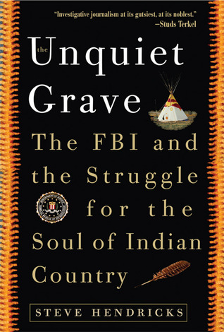 The Unquiet Grave: The FBI and the Struggle for the Soul of Indian Country