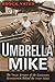 Umbrella Mike: The True Sto...
