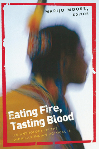 Eating Fire, Tasting Blood: An Anthology of the American Indian Holocaust