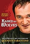 Raised by Wolves: The Turbulent Art and Times of Quentin Tarantino