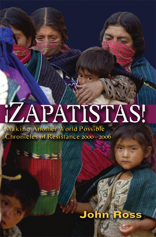 Zapatistas: Making Another World Possible: Chronicles of Resistance 2000-2006
