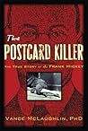 The Postcard Killer: The True Story of J. Frank Hickey The Postcard Killer: The True Story of J. Frank Hickey