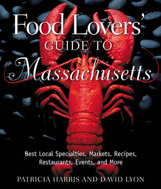 Food Lovers' Guide to Massachusetts: Best Local Specialties, Markets, Recipes, Resturants, Events, and More