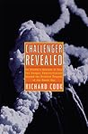 Challenger Revealed: An Insider's Account of How the Reagan Administration Caused the Greatest Tragedy of the Space Age Challenger Revealed: An Insider's Account of How the Reagan Administration Caused the Greatest Tragedy of the Space Age