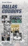 Stadium Stories: Dallas Cowboys: Colorful Tales of America's Team Stadium Stories: Dallas Cowboys: Colorful Tales of America's Team