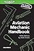 Aviation Mechanic Handbook: The Aviation Standard