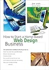How to Start a Home-Based Web Design Business (Home-based Business Series)