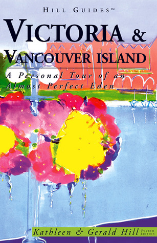 Victoria and Vancouver Island: A Personal Tour of an Almost Perfect Eden (Paperback)