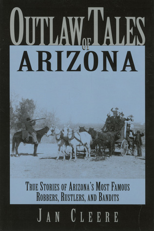Outlaw Tales of Arizona: True Stories of Arizona's Most Nefarious Crooks, Culprits, and Cutthroats (Paperback)