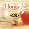 Honey: More Than 75 Delicious & Healthy Recipes