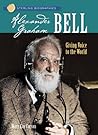 Alexander Graham Bell: Giving Voice to the World Alexander Graham Bell: Giving Voice to the World