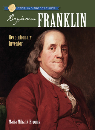 Sterling Biographies®: Benjamin Franklin: Revolutionary Inventor