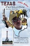 Texas Curiosities, 2nd: Quirky Characters, Roadside Oddities & Other Offbeat Stuff Texas Curiosities, 2nd: Quirky Characters, Roadside Oddities & Other Offbeat Stuff