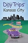 Shifra Stein's Day Trips from Kansas City: Getaways Less Than Two Hours Away
