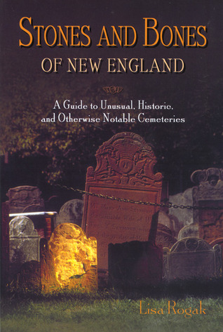 Stones and Bones of New England: A Guide To Unusual, Historic, And Otherwise Notable Cemeteries (Paperback)