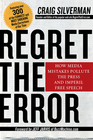 Regret the Error: How Media Mistakes Pollute the Press and Imperil Free Speech (Hardcover)