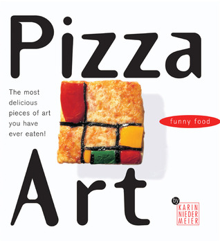 Pizza Art: The Most Delicious Pieces of Art You Have Ever Eaten! (Paperback)