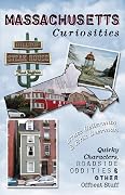Massachusetts Curiosities: Quirky Characters, Roadside Oddities & Other Offbeat Stuff