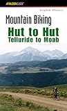 Mountain Biking Hut To Hut: Telluride to Moab (Regional Mountain Biking Series)