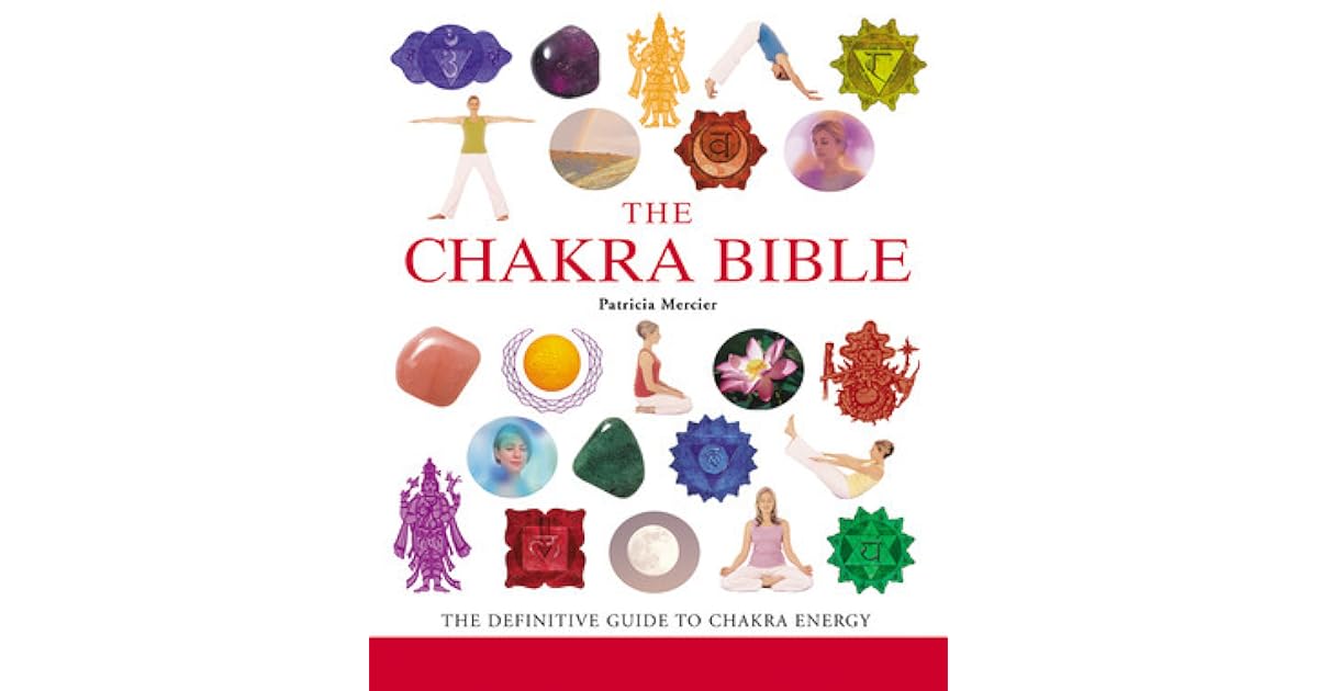 The Chakra Bible The Definitive Guide to Working with Chakras by