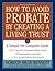 How to Avoid Probate by Creating a Living Trust: A Simple Yet Complete Guide