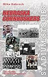 Stadium Stories: Nebraska Cornhuskers: Colorful Tales of the Scarlet and Cream