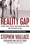 Reality Gap: Alcohol, Drugs, and Sex--What Parents Don't Know and Teens Aren't Telling