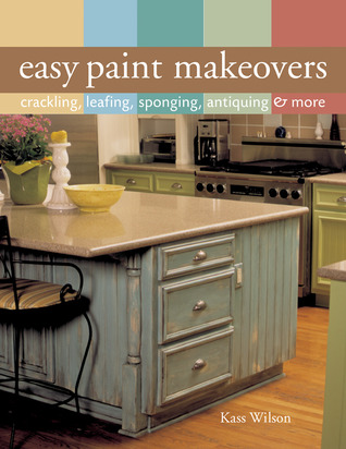 Easy Paint Makeovers: Crackling, Leafing, Sponging, Antiquing & More (Paperback)