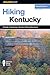 Hiking Kentucky: A Guide To Kentucky's Greatest Hiking Adventures (State Hiking Guides Series)