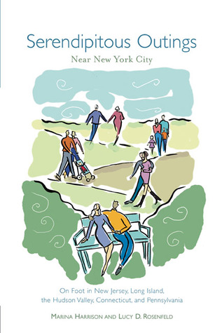 Serendipitous Outings Near New York City: On Foot in New Jersey, Long Island, the Hudson Valley, Connecticut, And Pennsylvania