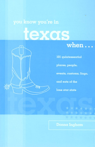 You Know You're in Texas When...: 101 Qquintessential Places, People, Events, Customs, Lingo, and Eats of the Lone Star State
