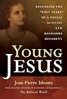 Young Jesus: Restoring the "Lost Years" of a Social Activist and Religious Dissident