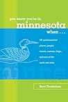 You Know You're In Minnesota When...: 101 Quintessential Places, People, Events, Customs, Lingo, And Eats Of The North Star State