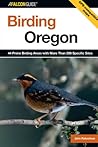 Birding Oregon: 44 Prime Birding Areas With More Than 200 Specific Sites (Falcon Guide)