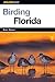 Birding Florida: Over 200 Prime Birding Sites At 54 Locations (Birding Series)