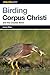 Birding Corpus Christi and the Coastal Bend (Birding Series)
