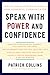 Speak with Power and Confidence by Patrick Collins