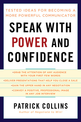 Speak with Power and Confidence: Tested Ideas for Becoming a More Powerful Communicator