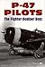 P-47 Pilots The Fighter Bomber Boys by Tom Glenn