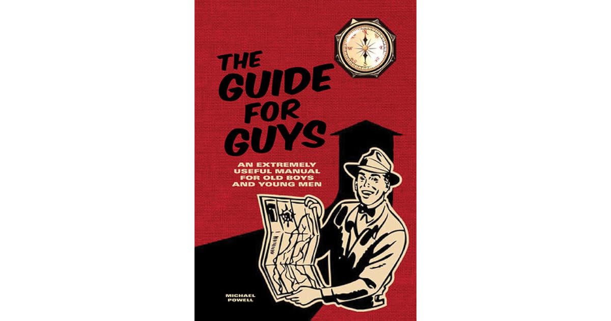 The Guide for Guys: An Extremely Useful Manual for Old Boys and Young