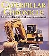 Caterpillar Chronicle: The History of the World's Greatest Earthmovers Caterpillar Chronicle: The History of the World's Greatest Earthmovers
