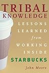 Tribal Knowledge: Business Wisdom Brewed from the Grounds of Starbucks Corporate Culture Tribal Knowledge: Business Wisdom Brewed from the Grounds of Starbucks Corporate Culture