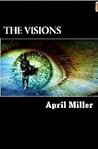 The Visions by April D. Miller