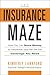The Insurance Maze: How You Can Save Money on Insurance-and Still Get the Coverage You Need